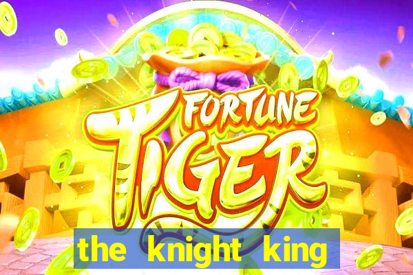 the knight king who returned with a god wiki